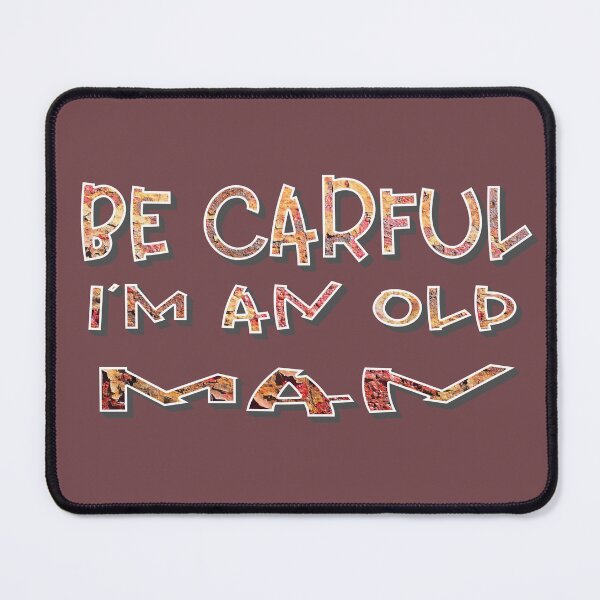 Item preview, Be careful I am an old man designed and sold by sednalafandy79.