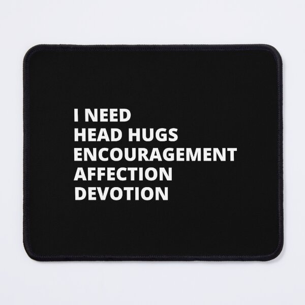 Item preview, I Need Head Hugs Encouragement Affection Devotion designed and sold by Pixelish.