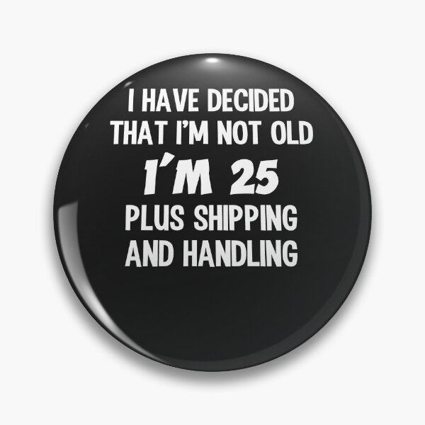 Item preview, Decided I'm Not Old 25 Plus Shipping and Handling designed and sold by alanxgoldberger.