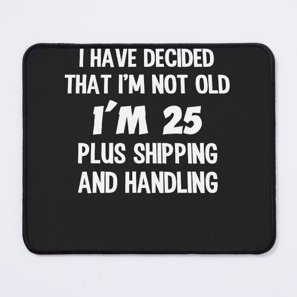 Item preview, Decided I'm Not Old 25 Plus Shipping and Handling designed and sold by alanxgoldberger.