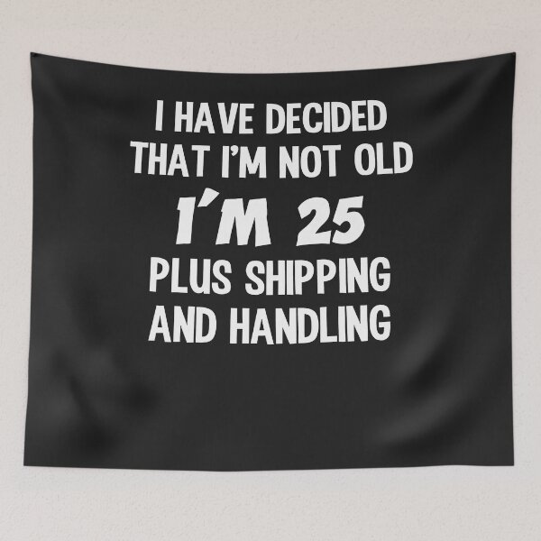 Item preview, Decided I'm Not Old 25 Plus Shipping and Handling designed and sold by alanxgoldberger.