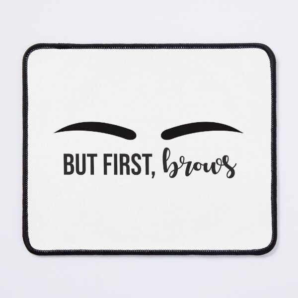 Item preview, But First, Brows designed and sold by FEMSDesign.