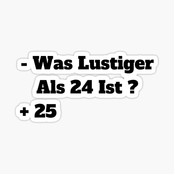 "Was Ist Lustiger Als 24 Ist" Sticker for Sale by NeoAstre Redbubble