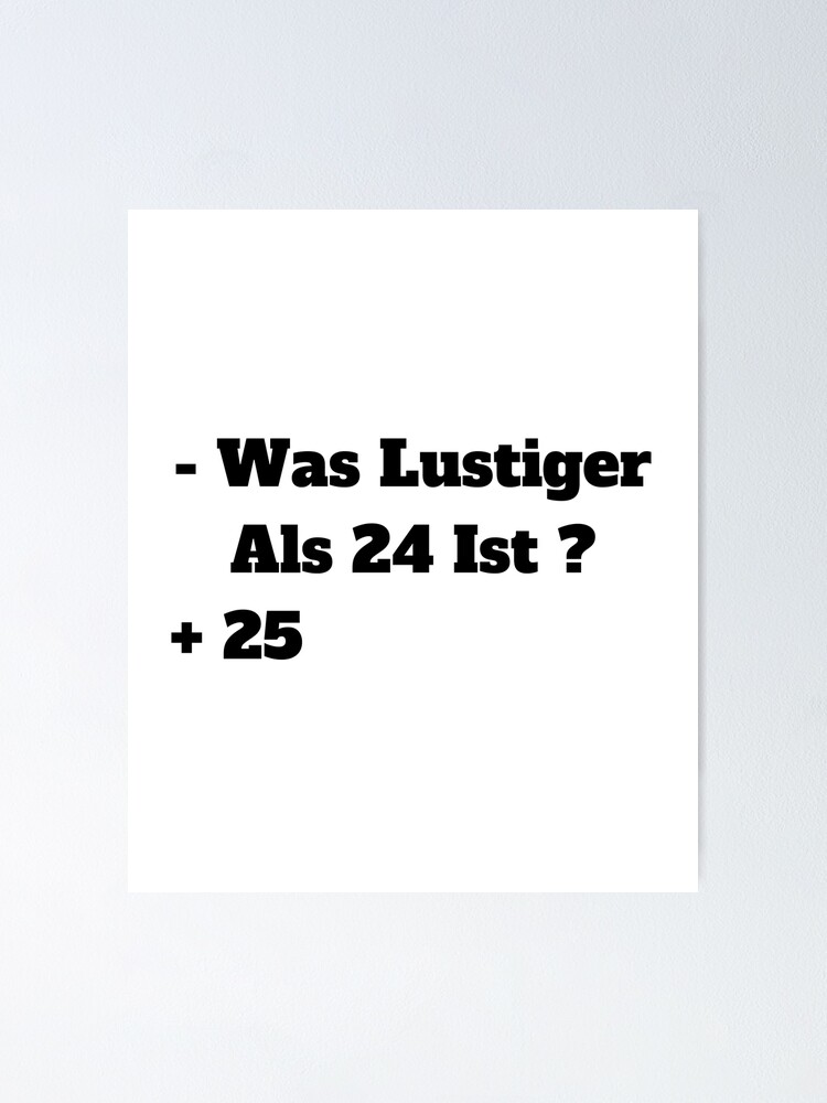 "Was Ist Lustiger Als 24 Ist" Poster for Sale by NeoAstre Redbubble