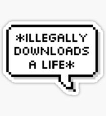 ✘ illegally downloads a life ✘ Sticker
