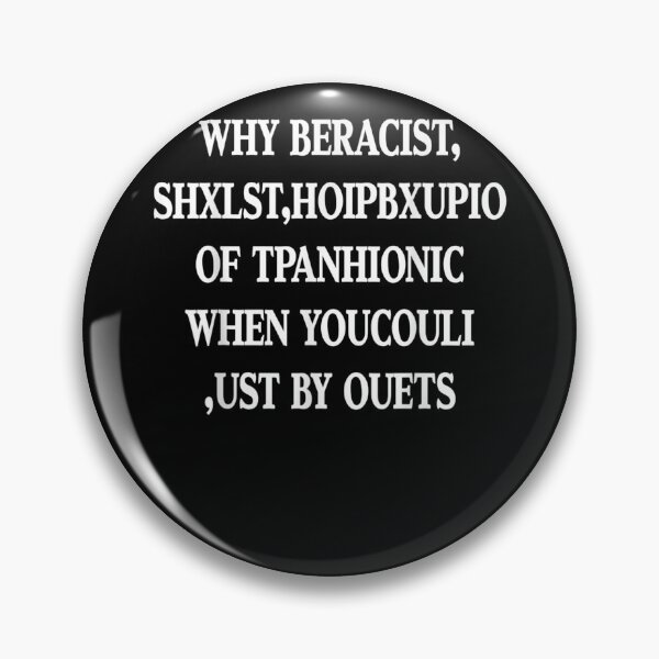 Item preview, Why Be Racist When You Could Just Be Quiet  designed and sold by u8ritaae.