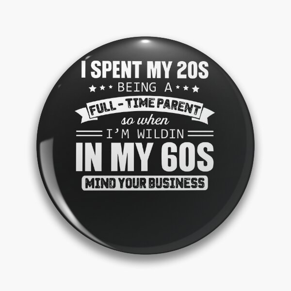 Item preview, I Spent My 20s Being A Full-Time Parent So When I’m Wildin designed and sold by alanxgoldberger.