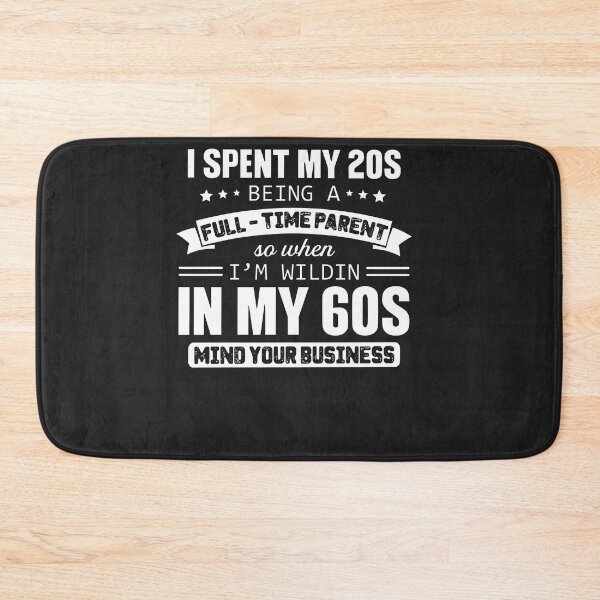 Item preview, I Spent My 20s Being A Full-Time Parent So When I’m Wildin designed and sold by alanxgoldberger.