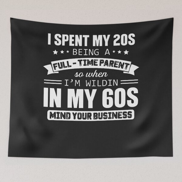 Item preview, I Spent My 20s Being A Full-Time Parent So When I’m Wildin designed and sold by alanxgoldberger.