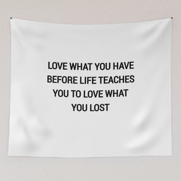 Item preview, Love what you have before life teaches you to love what you lost designed and sold by Itaxi.