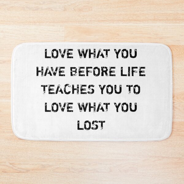 Item preview, Love what you have before life teaches you to love what you lost designed and sold by Itaxi.