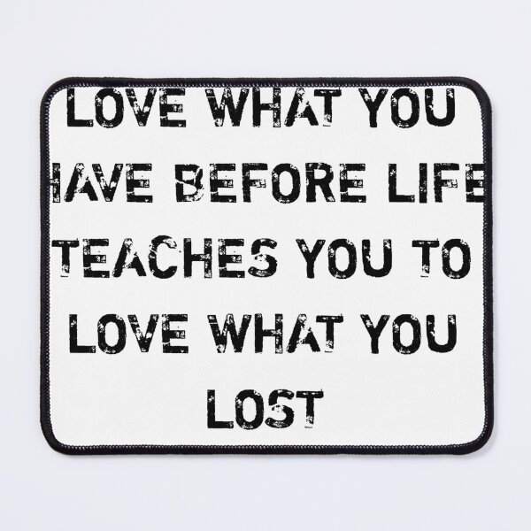 Item preview, Love what you have before life teaches you to love what you lost designed and sold by Itaxi.