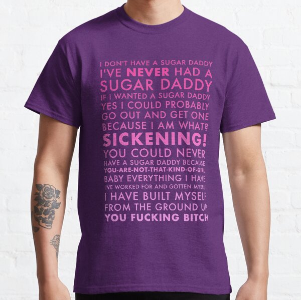 BECAUSE I AM WHAT? SICKENING. Classic T-Shirt