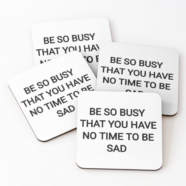 Item preview,  Be So busy that you have no time to be sad designed and sold by Itaxi.