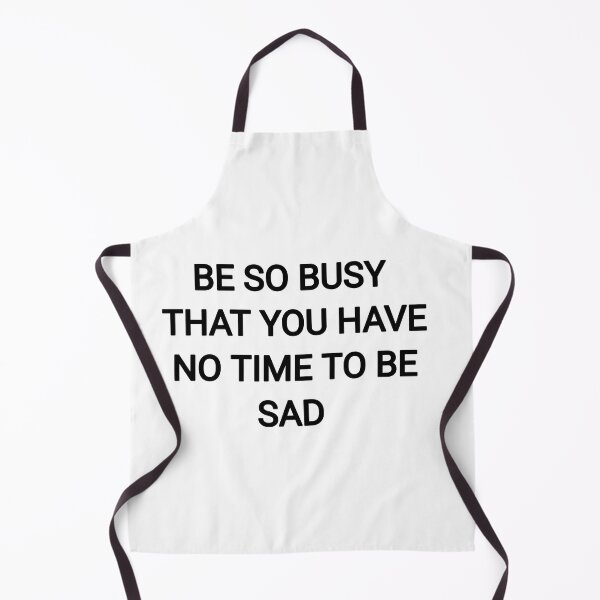 Item preview,  Be So busy that you have no time to be sad designed and sold by Itaxi.