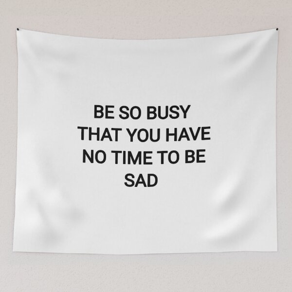 Item preview,  Be So busy that you have no time to be sad designed and sold by Itaxi.