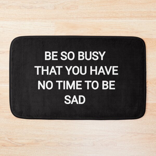 Item preview, be so busy that you have no time to be sad designed and sold by Itaxi.