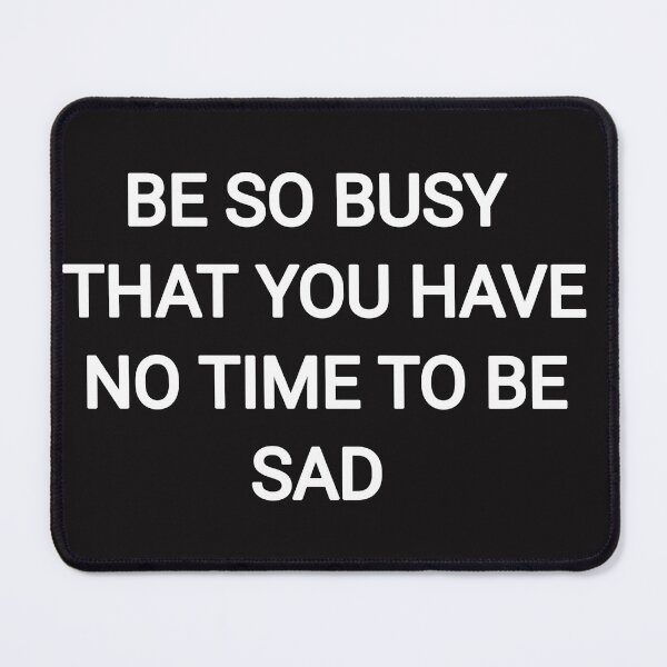Item preview, be so busy that you have no time to be sad designed and sold by Itaxi.