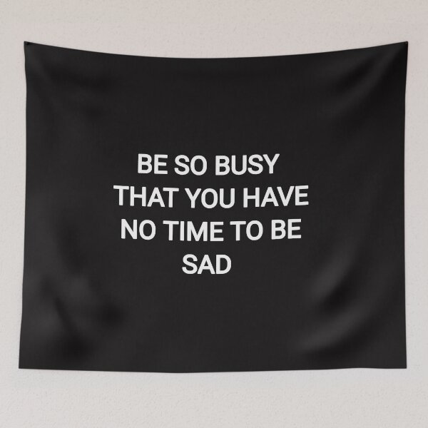 Item preview, be so busy that you have no time to be sad designed and sold by Itaxi.
