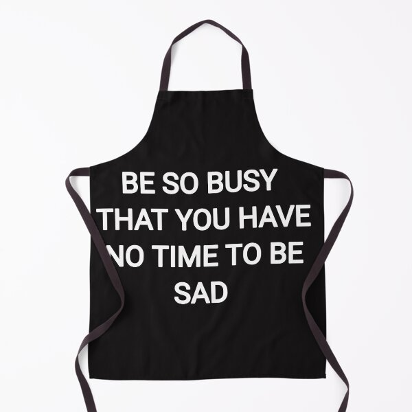 Item preview, be so busy that you have no time to be sad designed and sold by Itaxi.
