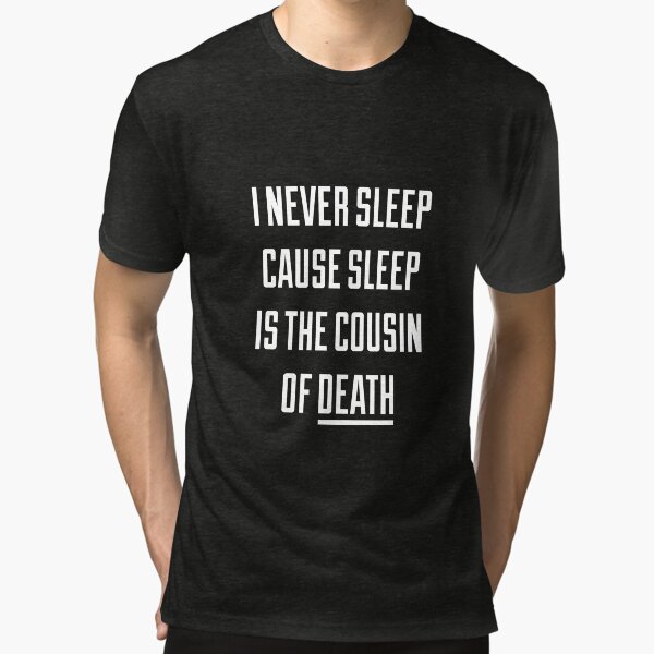 "I Never Sleep Cause Sleep is the Cousin of Death " Tshirt by AlanPun