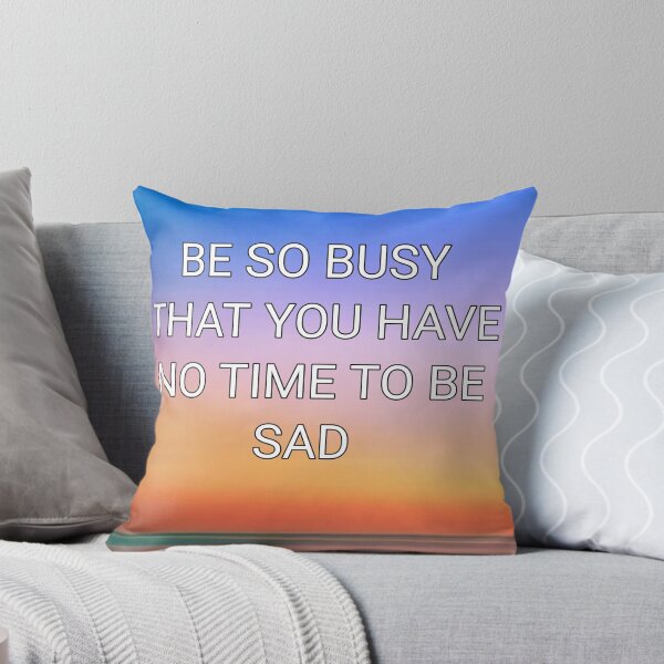 Item preview, Be so busy that you have no time to be sad designed and sold by Itaxi.