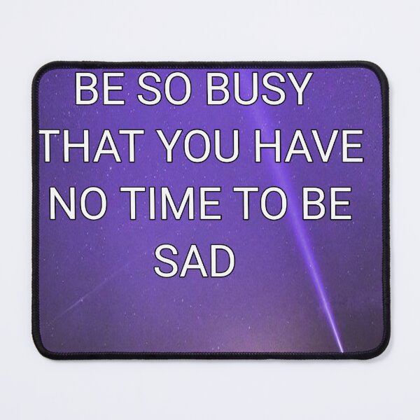 Item preview, Be so busy that you have no time to be sad designed and sold by Itaxi.