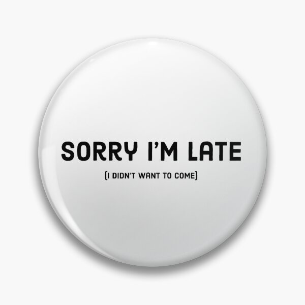 Item preview, Sorry I’m late (I didn’t want to come) designed and sold by Copech.
