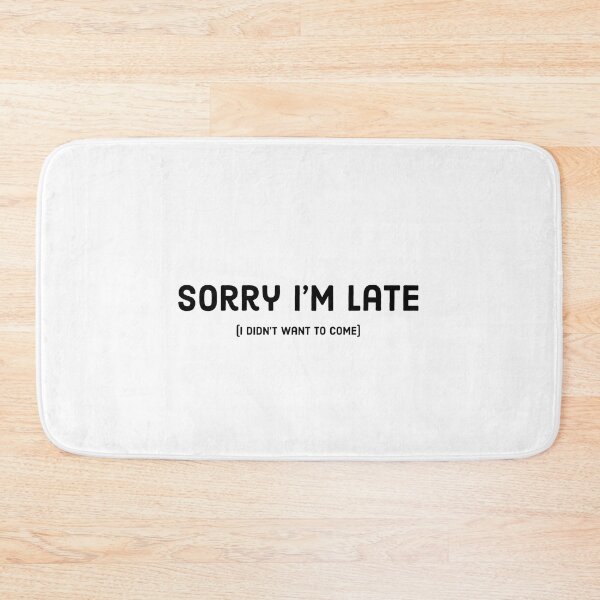 Item preview, Sorry I’m late (I didn’t want to come) designed and sold by Copech.