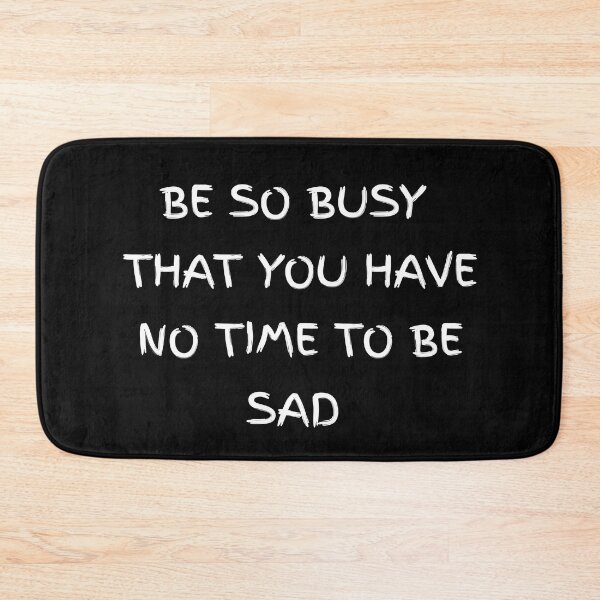 Item preview, Be so busy that you have no time to be sad designed and sold by Itaxi.