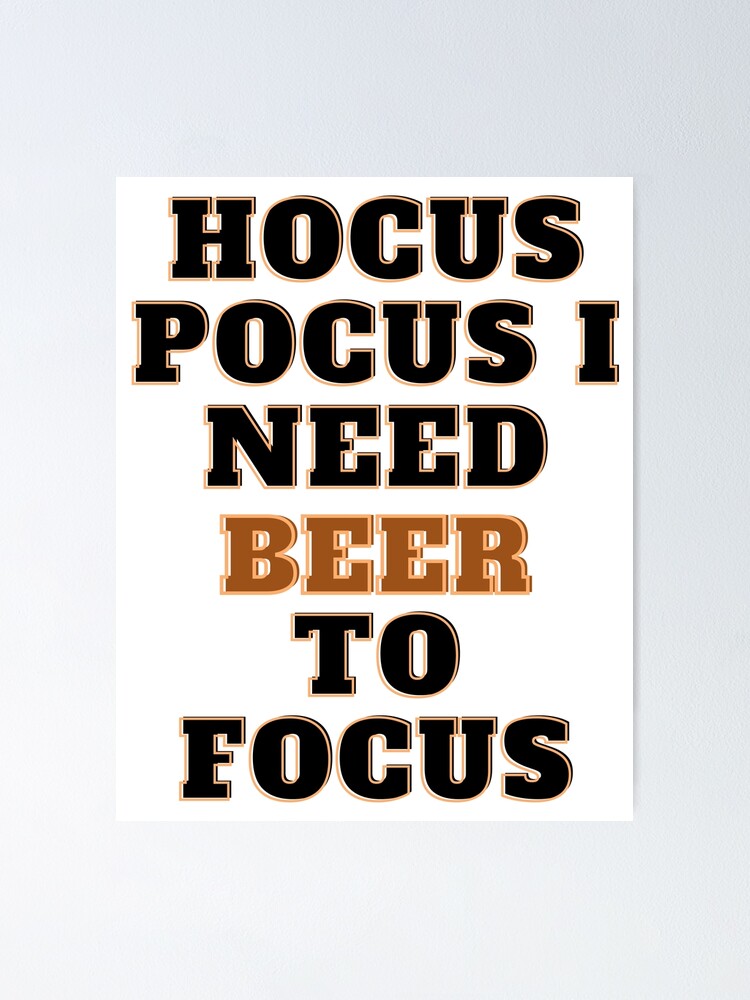 "Hocus Pocus I Need Beer To Focus Halloween Puns" Poster for Sale by