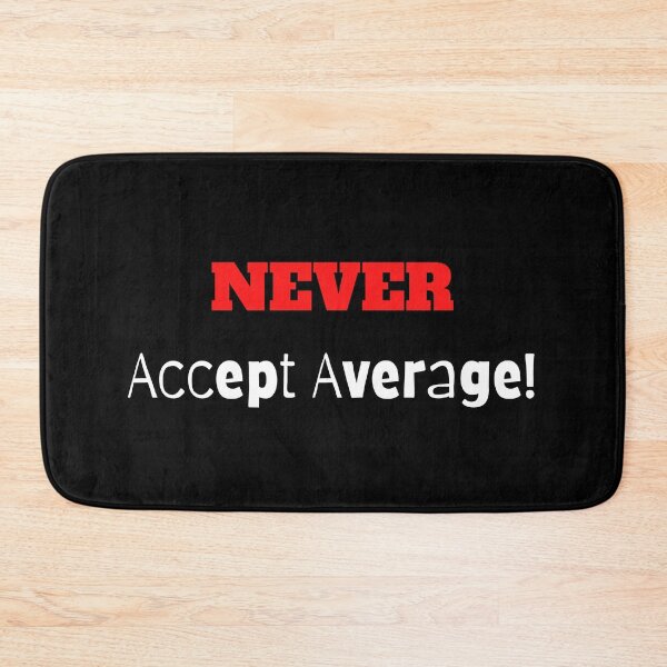 Item preview, NEVER Accept Average! designed and sold by ShaunSandhu.