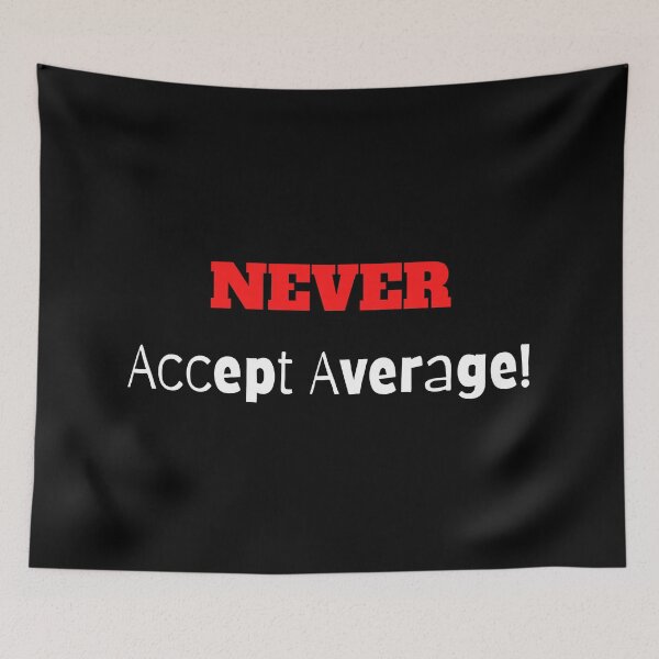 Item preview, NEVER Accept Average! designed and sold by ShaunSandhu.