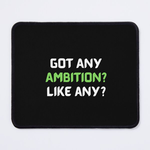Item preview, Got Any Ambition? Like Any? designed and sold by ShaunSandhu.