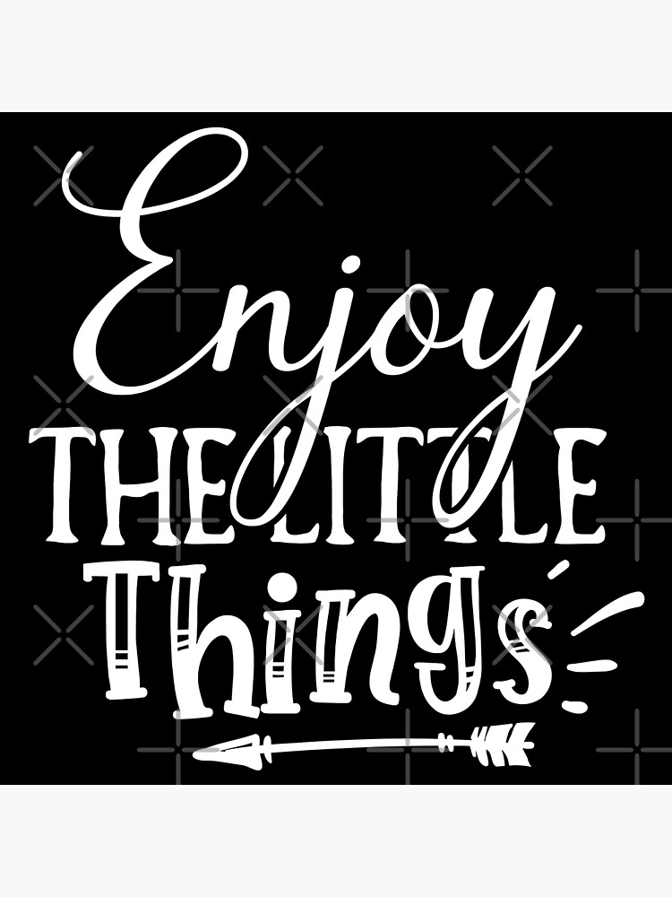 enjoy-the-little-things-motivational-quotes-poster-for-sale-by-wicky