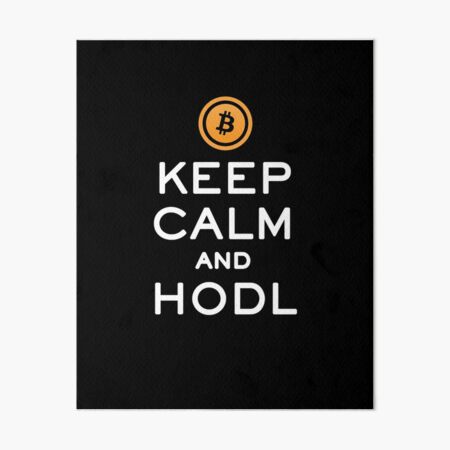 Keep Calm and HODL Bitcoin Art Board Print