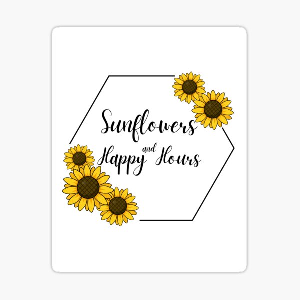 "Sunflowers and Happy Hours" Sticker for Sale by NorthcastMN Redbubble