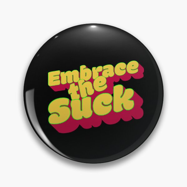 Item preview, Embrace the Suck designed and sold by BtheLight.