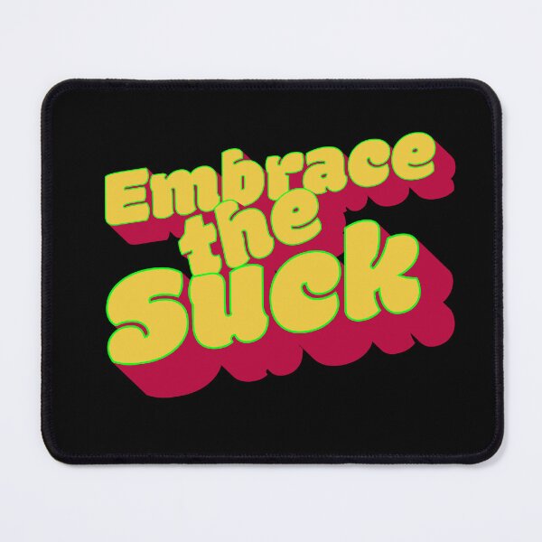 Item preview, Embrace the Suck designed and sold by BtheLight.