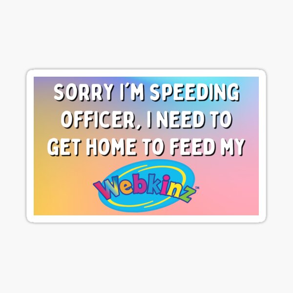 Item preview, Sorry I'm Speeding Officer, I Need to Feed My Webkinz Bumper Sticker designed and sold by hyperfocusrach.