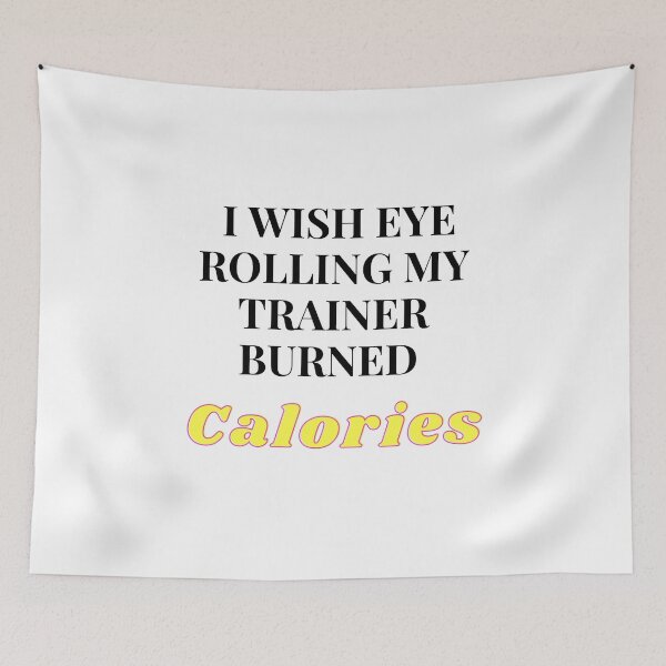 Item preview, I wish eye rolling my trainer burned calories designed and sold by Doha-Malik.