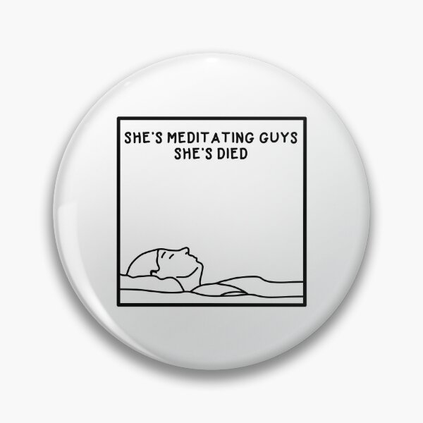 Item preview, She's Meditating Guys. She's Died. designed and sold by Callumbowyer14.
