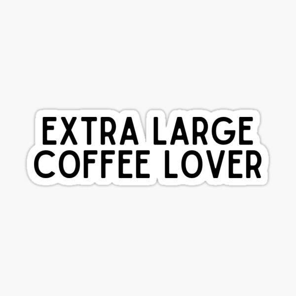 extra-large-coffee-lover-coffee-quotes-sticker-for-sale-by