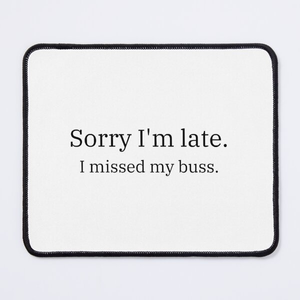 Item preview, I'm sorry I'm late. I missed my buss. designed and sold by Megurix.