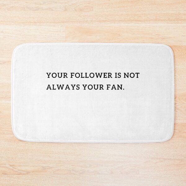 Item preview, your follower is not always your fan designed and sold by MouDantArts.