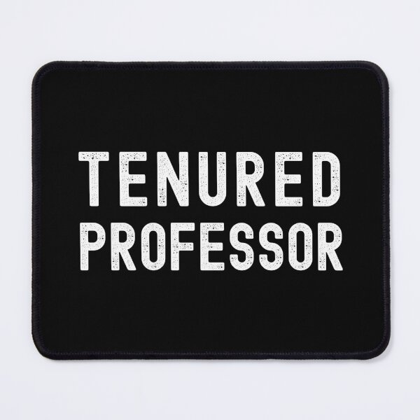Item preview, Tenured Professor - Tenure, Tenured Professor, Tenured AF, Full Professor, Associate Professor, University, Assistant Professor designed and sold by jadedscientist.