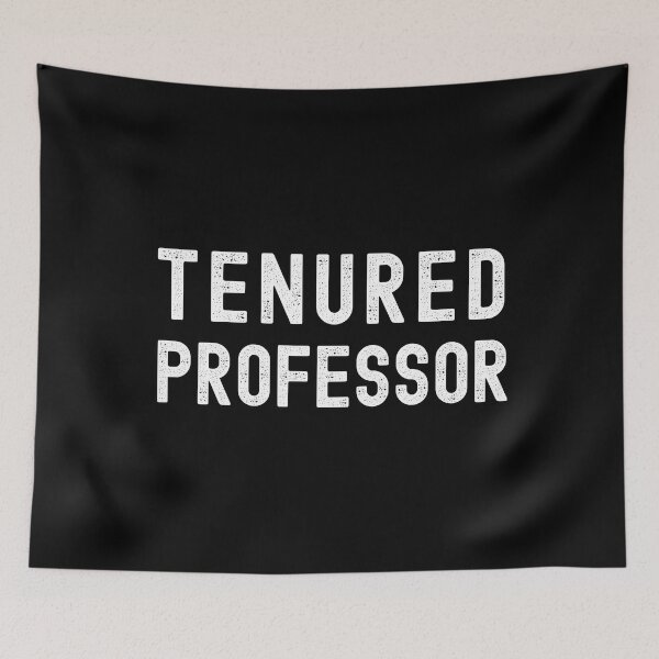 Item preview, Tenured Professor - Tenure, Tenured Professor, Tenured AF, Full Professor, Associate Professor, University, Assistant Professor designed and sold by jadedscientist.