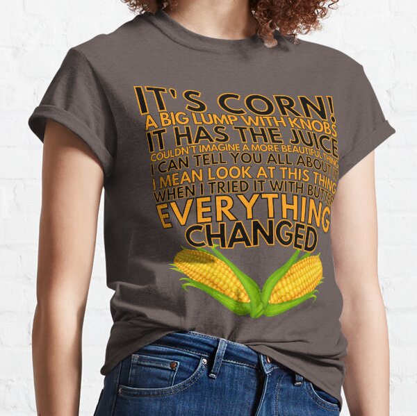 It's Corn (It Has The Juice) Classic T-Shirt
