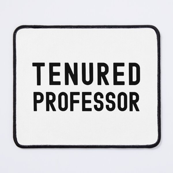 Item preview, Tenured Professor - Tenured AF, Tenure, Tenured Professor, Full Professor, Associate Professor, University, Assistant Professor designed and sold by jadedscientist.