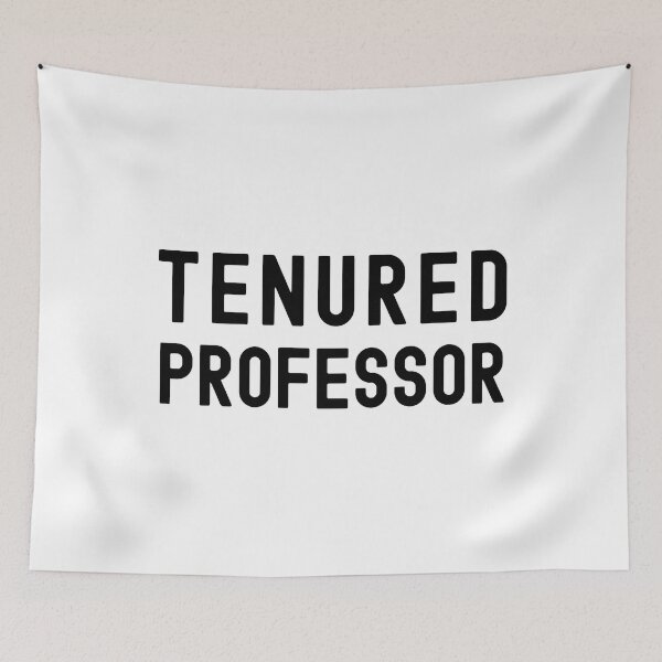 Item preview, Tenured Professor - Tenured AF, Tenure, Tenured Professor, Full Professor, Associate Professor, University, Assistant Professor designed and sold by jadedscientist.